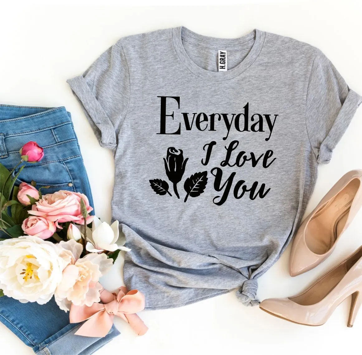 Everyday I Love You T-shirt