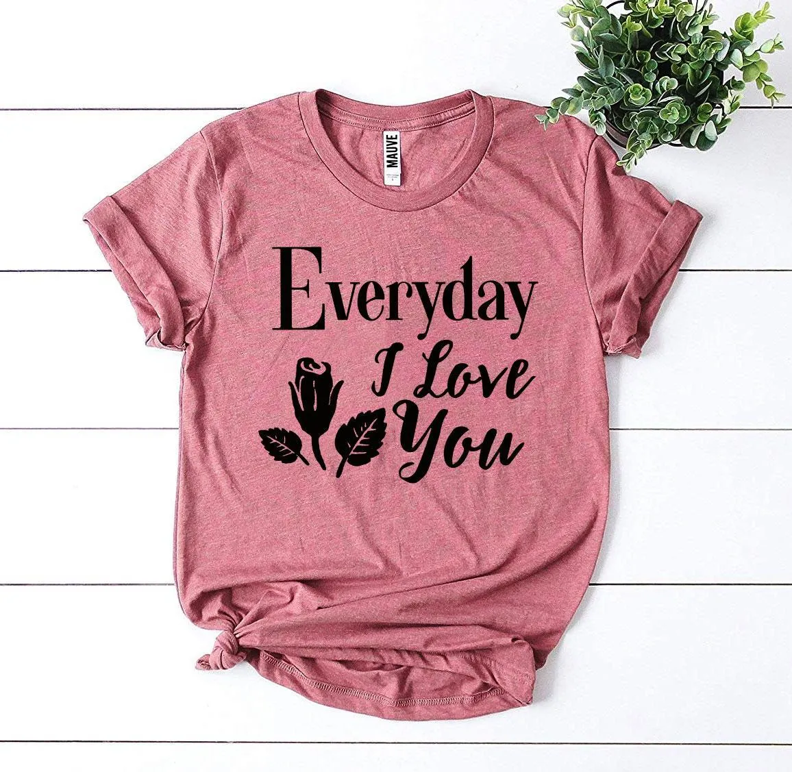 Everyday I Love You T-shirt