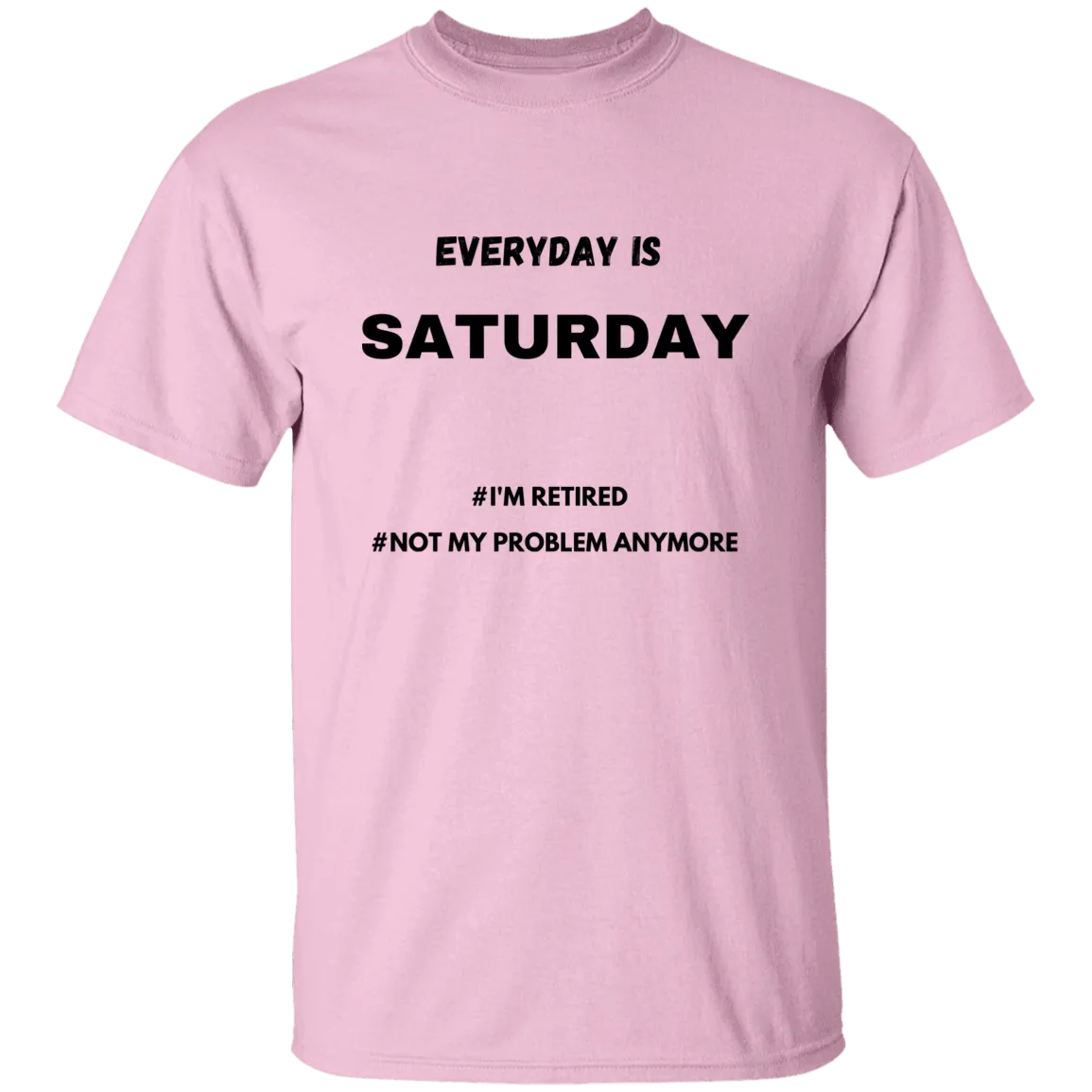 Everyday is Saturday T-Shirt