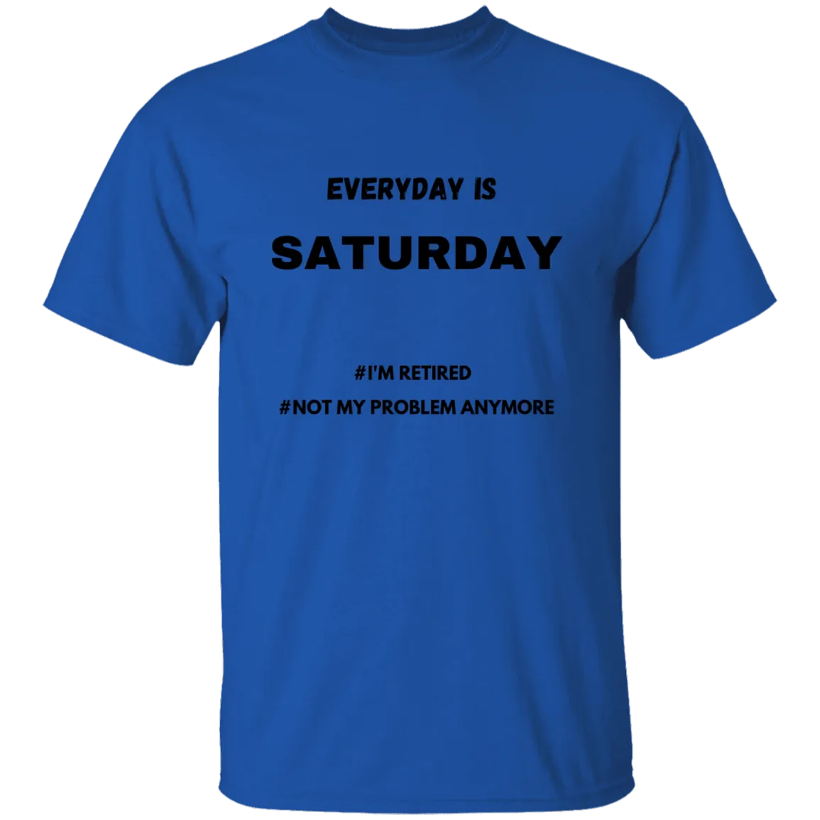 Everyday is Saturday T-Shirt