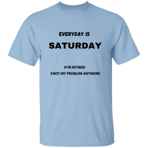 Everyday is Saturday T-Shirt