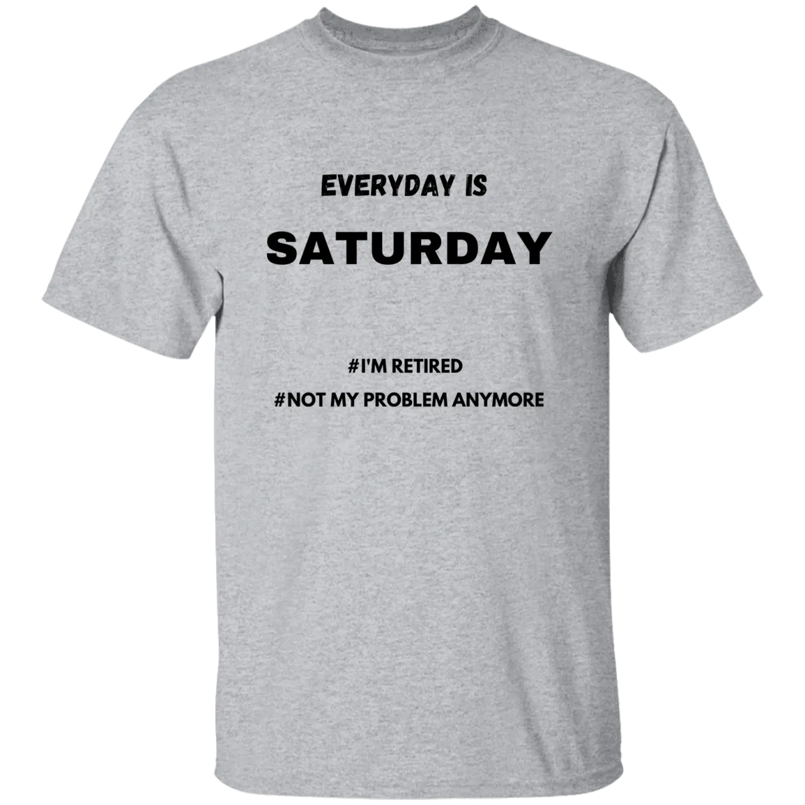 Everyday is Saturday T-Shirt