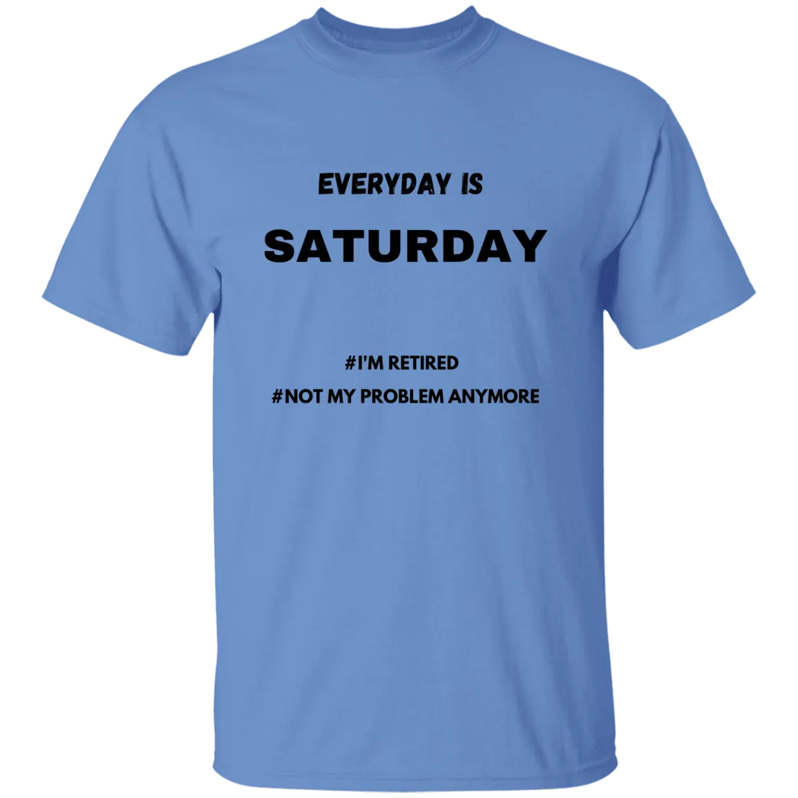 Everyday is Saturday T-Shirt