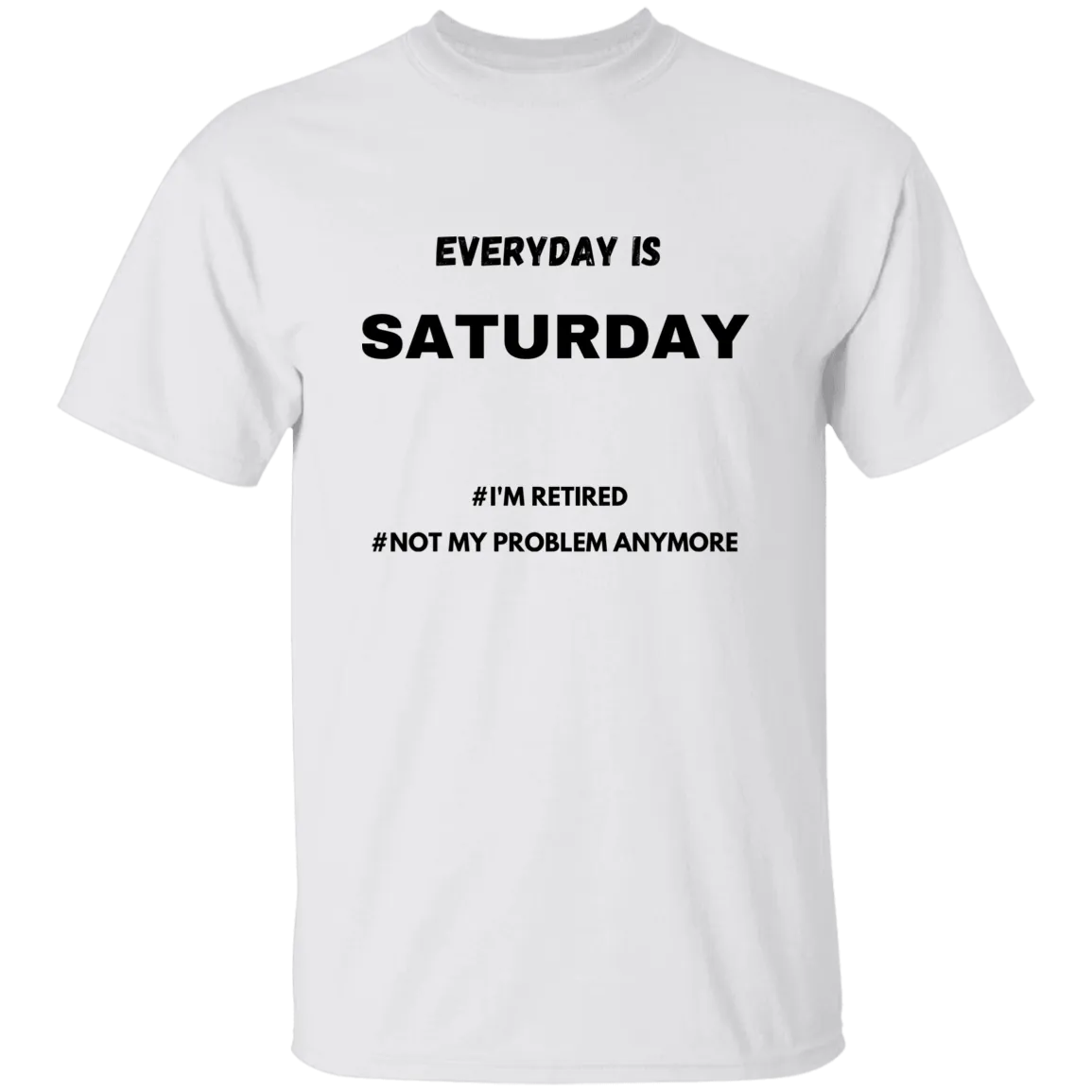 Everyday is Saturday T-Shirt