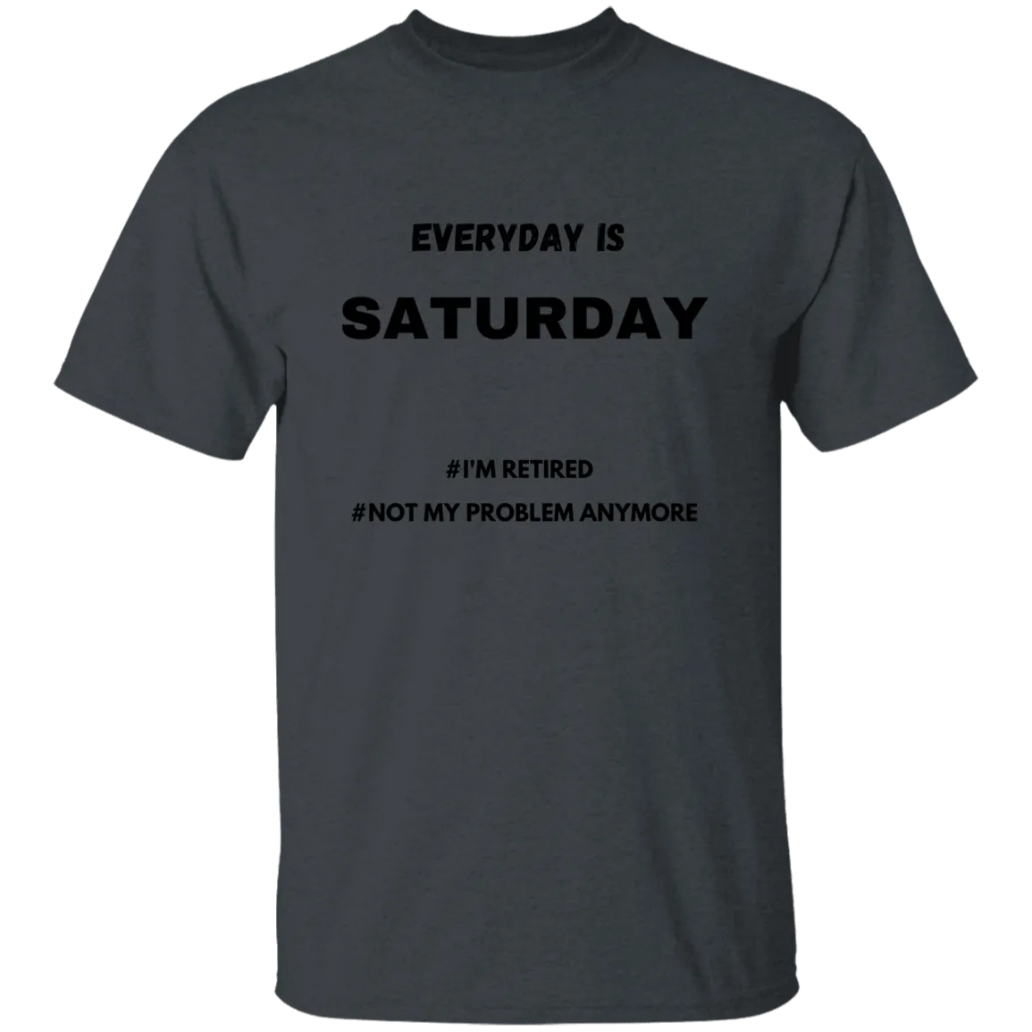 Everyday is Saturday T-Shirt