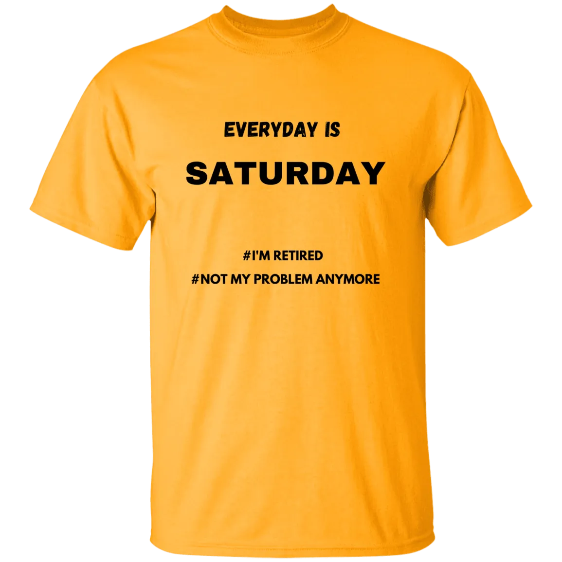 Everyday is Saturday T-Shirt