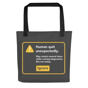 Human Quit Unexpectedly Tote Bag