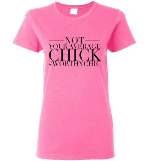 Not Your Average Chic - Worthy Chic Tee