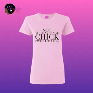 Not Your Average Chic - Worthy Chic Tee